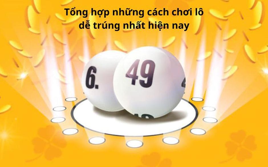 Tổng hợp những cách chơi lô dễ trúng nhất hiện nay